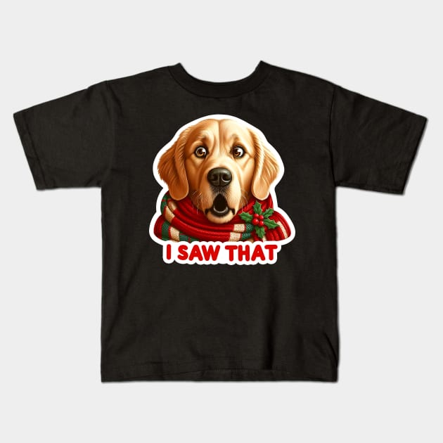 I Saw That meme Golden Retriever Happy Holidays Merry Christmas Kids T-Shirt by Plushism